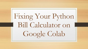 Fixing Your Python Bill Calculator on Google Colab