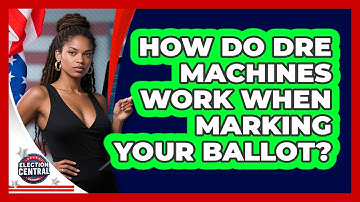 How Do DRE Machines Work When Marking Your Ballot? - Election Central Channel