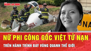 Nữ phi công gốc Việt tử nạn ở Mỹ trên hành trình vòng quanh thế giới lần 2 |Tin tức 24h