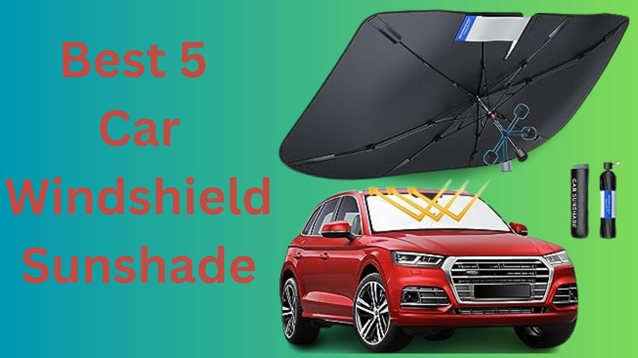 Best Car Windshield Sunshade 2023? Top 5 Best Car Windshield Sunshade