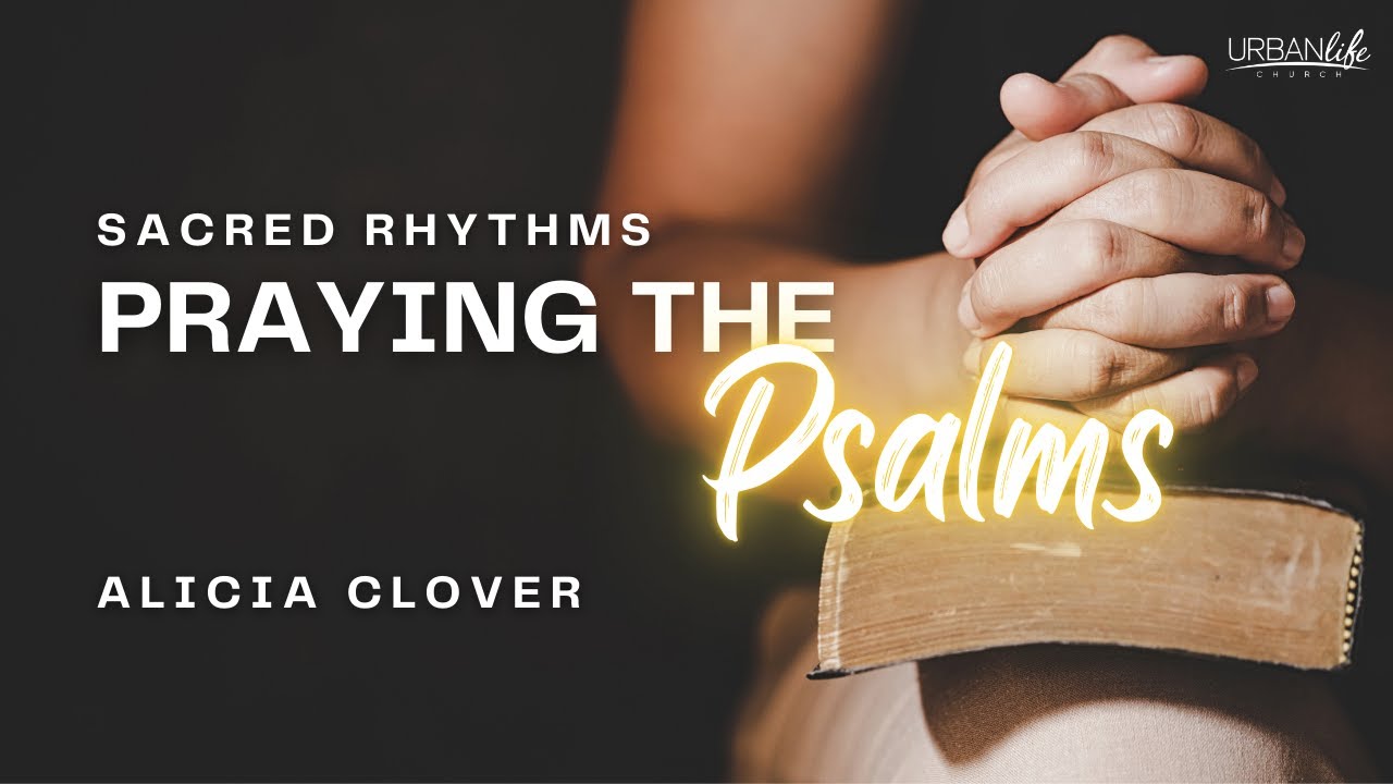 Sacred Rhythms - Praying the Psalms | Alicia Clover | Urban Life Church Menai