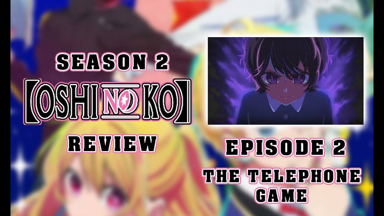 Oshi No Ko Season 2 Review Episode 2 The Telephone Game YouTube oshi-no-ko-season-2-review-episode-2-the-telephone-game-youtube