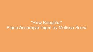 How Beautiful - Piano Accompaniment by Melissa Snow