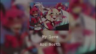 My Love - Arc North ( Sped up )