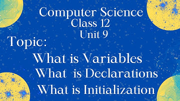 ICS Computer Part 2-Ch. 9: What is Variable? Declaration ? Initializations in the C language