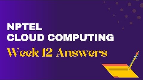NPTEL Cloud Computing Assignment 12 Answers 2022 | Sikshapath