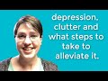 Clutter, depression and what steps to take to alleviate it.