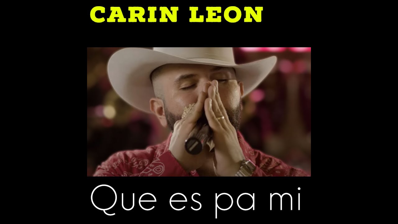 Que Es Pa Mi Carin Leon (Letra) YouTube