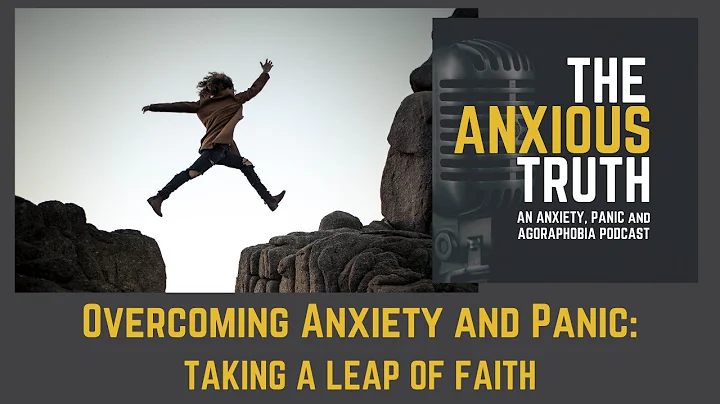 Dealing With Anxiety, Panic and Agoraphobia - Taking A Leap Of Faith