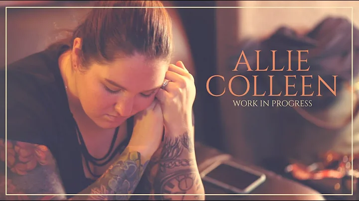 Work In Progress -The Making Of- Allie Colleen