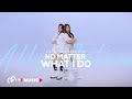 ALLY x JE T'AIME - No Matter What I Do (feat. JE T’AIME) | SPECIAL PERFORMANCE VIDEO