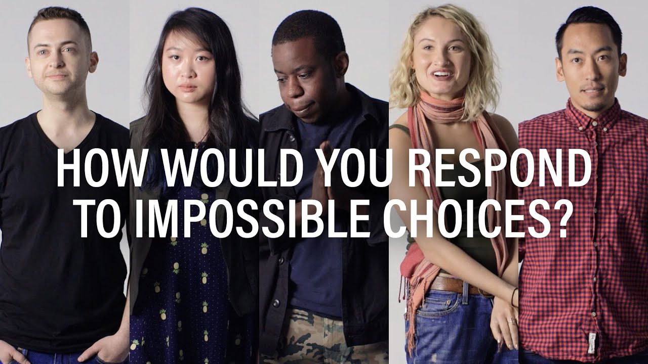 How would you respond to impossible choices? YouTube