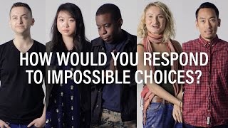 How would you respond to impossible choices?