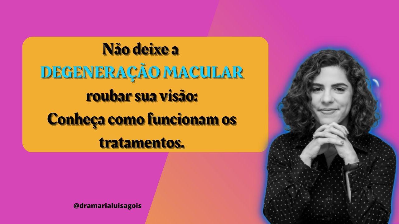 Conheça os tratamentos da degeneração macular e mude a história da sua visão.