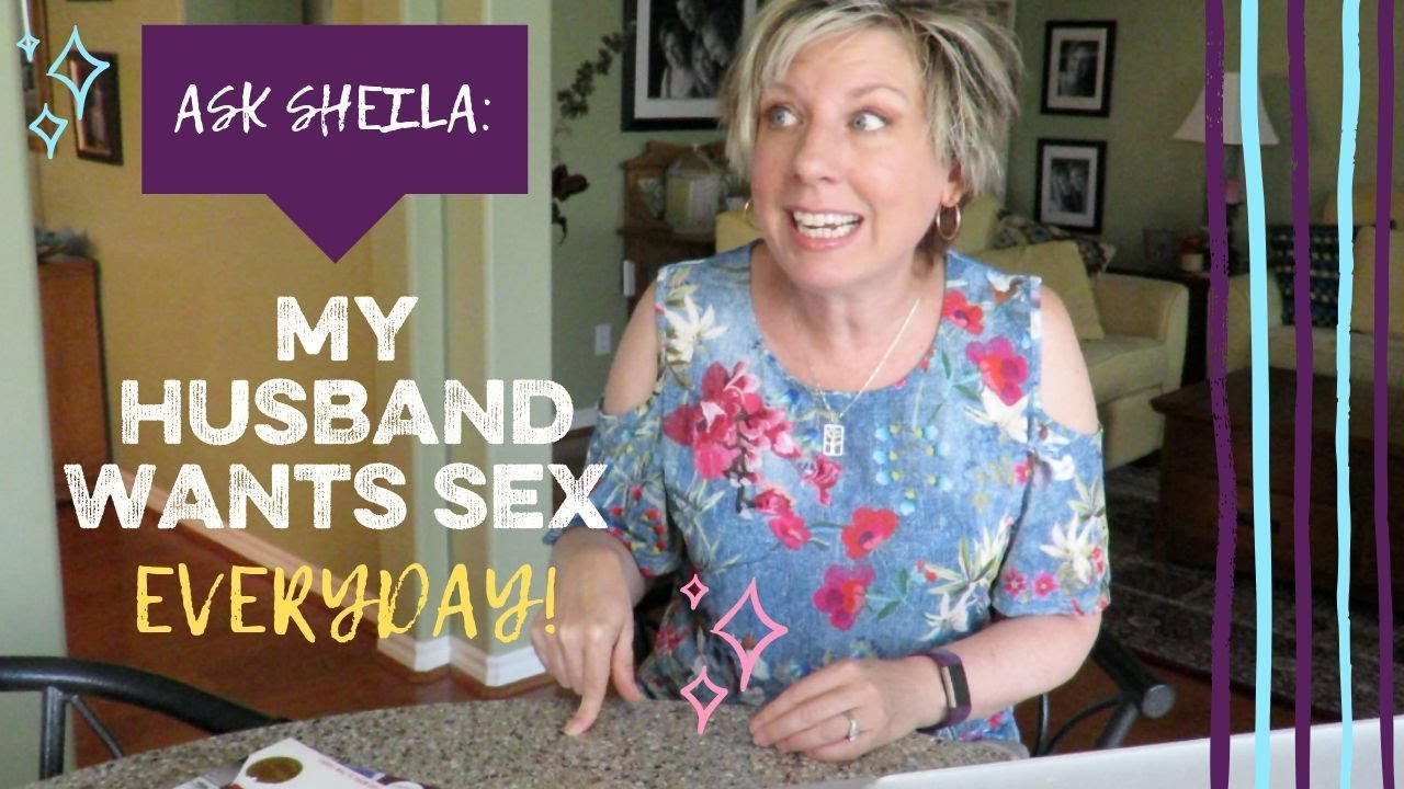 Ask Sheila My Husband Wants Sex Everyday Youtube