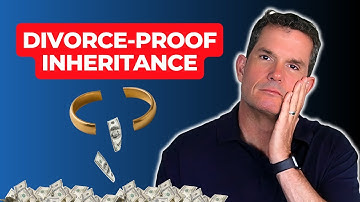 How to Protect Inheritance From Divorce and Lawsuits