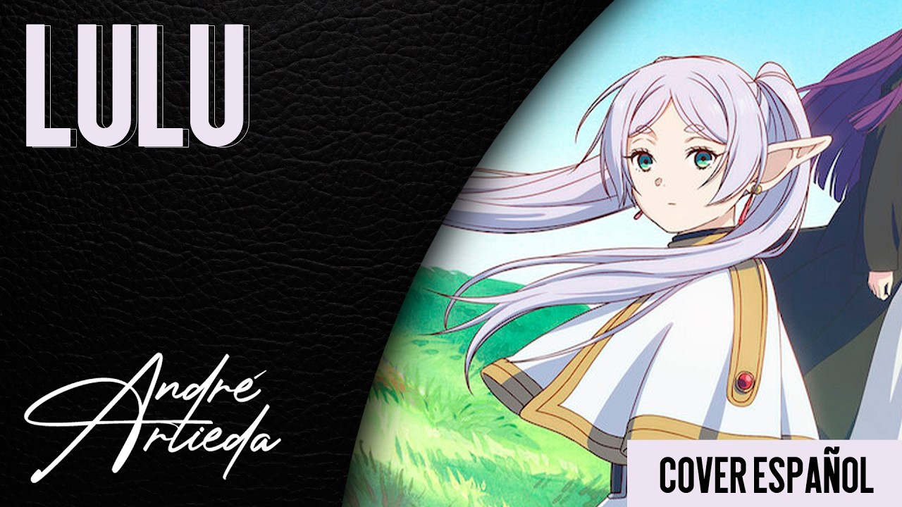 Frieren: Beyond Journey's End OP 3 | lulu. | André - A! (Cover Español Latino)