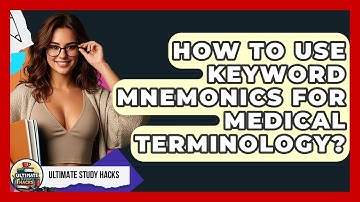 How To Use Keyword Mnemonics For Medical Terminology? - Ultimate Study Hacks