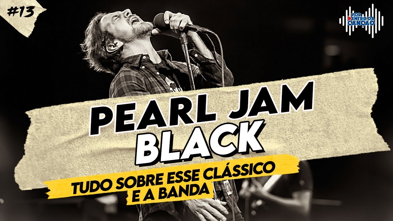 BLACK (PEARL JAM) Tudo sobre esse clássico e a banda! Por Dentro Da