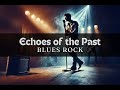 Echoes of the Past - Blues Rock