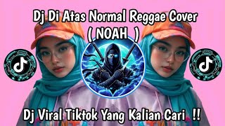DJ DI ATAS NORMAL ( NOAH  ) REGGAE COVER SOUND VIRAL TIKTOK