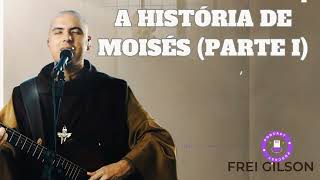 A história de Moisés (Parte I) | Quaresma 2024 | Pregação | #01-  Frei gilson