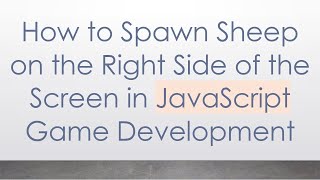 How to Spawn Sheep on the Right Side of the Screen in JavaScript Game Development screenshot 5