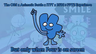 The OBS x Animatic Battle x ITFT x BFDI x PPT2 Experience But only when Four is on screen