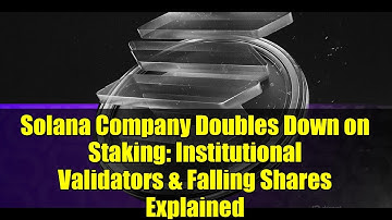 Solana Company Doubles Down on Staking: Institutional Validators & Falling Shares Explained