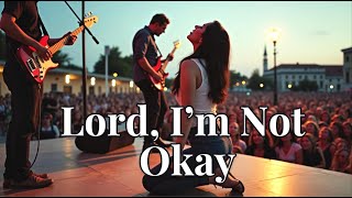 Lord, I’m Not Okay | Worship & Healing Song