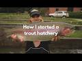 How We Revived an Abandoned Appalachian Trout Farm