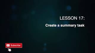 Lesson 17 - Create a summary task - Project 2019