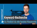 Keyword-Recherche: Komplette Anleitung von A–Z – so findest du die besten Keywords!