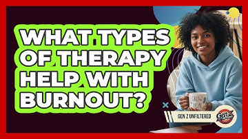 What Types Of Therapy Help With Burnout?