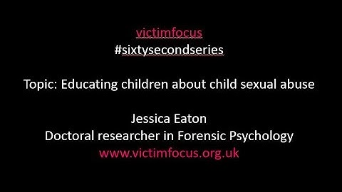 Jessica Eaton - 60 second series - Education of child sexual abuse