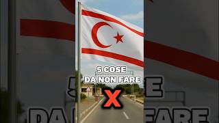 5 COSE DA NON FARE❌ a CIPRO NORD🇹🇷🇨🇾 #shorts #northerncyprus #travel #reels