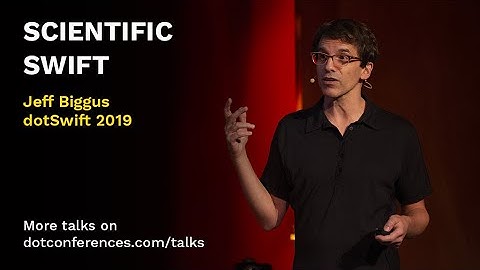 dotSwift 2019 - Jeff Biggus - Scientific Swift