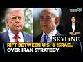 Rift Between U.S. &amp; Israel Over Iran Strategy Amid Iran-Israel-U.S. War| Skyline With Driti Atri