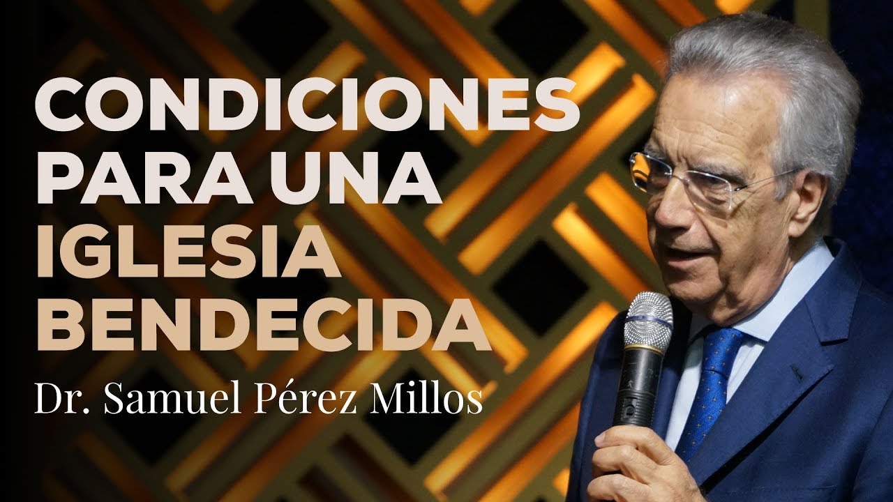 📖 Condiciones para una iglesia bendecida - Dr. Samuel Pérez Millos