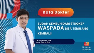 SUDAH SEMBUH DARI STROKE? WASPADA BISA TERULANG KEMBALI! - KATA DOKTER ARYATAMA