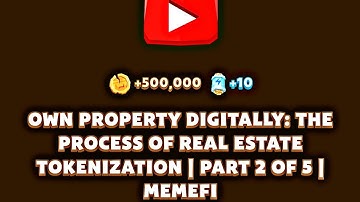 Own Property Digitally: The Process Of Real Estate Tokenization | Part 2 Of 5 | MemeFi YouTube Code
