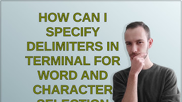 Apple: How can I specify delimiters in Terminal for word and character selection before copying a...