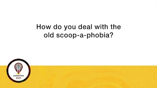 NS 2023 Abstract Submission: How do you deal with the old scoop-a-phobia?