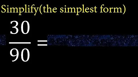 Simplify 30/90 and reduce to the simplest form