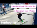 Simulateur de piste de ski chez crazy park  bonneuilsurmarne 94  funbooker