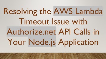 Resolving the AWS Lambda Timeout Issue with Authorize.net API Calls in Your Node.js Application