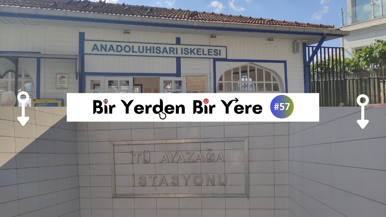 Bir Yerden Bir Yere #57 | Anadolu Hisarı - İTÜ Ayazağa