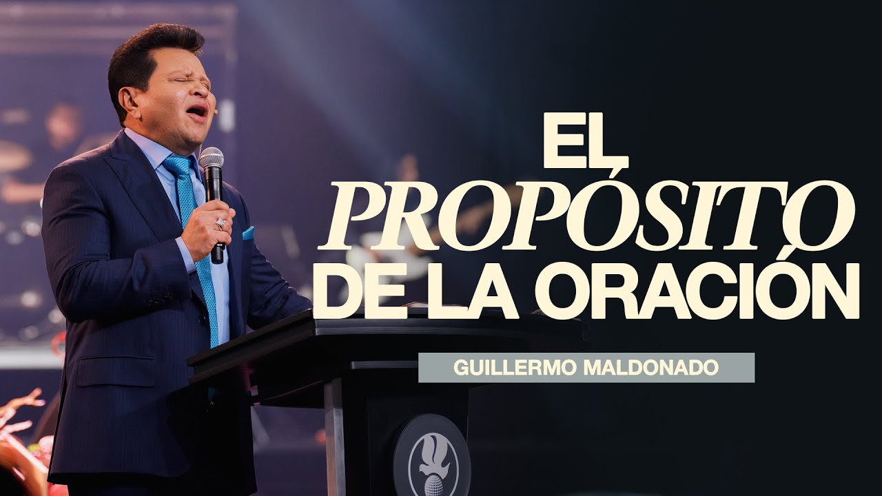 El Propósito de la Oración | Guillermo Maldonado