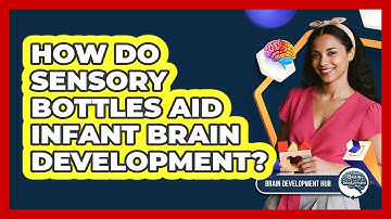 How Do Sensory Bottles Aid Infant Brain Development?