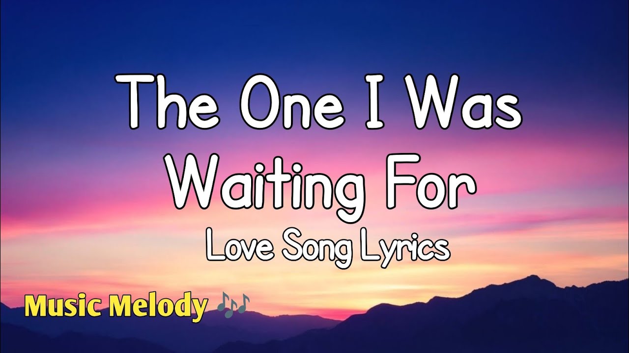 The One I Was Waiting For - Romantic Love Song (Lyrics) 😚